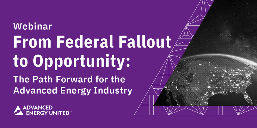 From Federal Fallout to Opportunity: The Path Forward for the Advanced Energy Industry