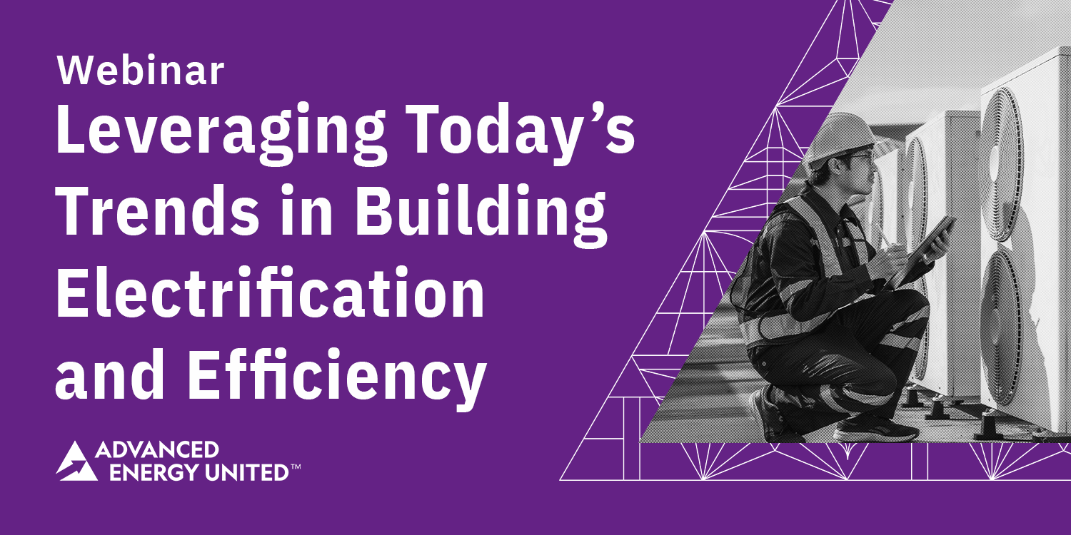 Leveraging Today’s Trends in Building Electrification and Efficiency